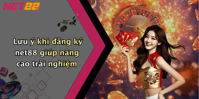Lưu ý khi đăng ký net88 giúp nâng cao trải nghiệm